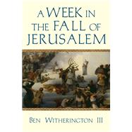 A Week in the Fall of Jerusalem