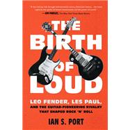 The Birth of Loud Leo Fender, Les Paul, and the Guitar-Pioneering Rivalry That Shaped Rock 'n' Roll