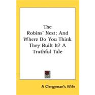 The Robins' Nest, And Where Do You Think They Built It?: A Truthful Tale