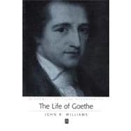 The Life of Goethe A Critical Biography