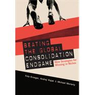 Beating the Global Consolidation Endgame, 1st Edition