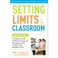 Setting Limits in the Classroom: A Complete Guide to Effective Classroom Management With a School-wide Discipline Plan