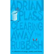 Clearing Away the Rubbish: A Collection of Songs, Poetry and Drama