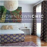 Downtown Chic Designing Your Dream Home: From Wreck to Ravishing