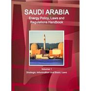 Saudi Arabia Energy Policy, Laws and Regulations Handbook