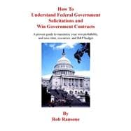 How to Understand Federal Government Solicitations and Win Government Contracts
