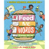 Feed Me Words 40+ bite-size stories, quizzes, and puzzles to make spelling and word use fun!