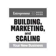 Entrepreneur Quick Guide: Building, Marketing, and Scaling Your New Business