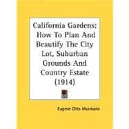 California Gardens : How to Plan and Beautify the City Lot, Suburban Grounds and Country Estate (1914)