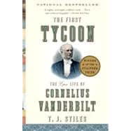 The First Tycoon The Epic Life of Cornelius Vanderbilt