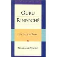 Guru Rinpoche His Life and Times