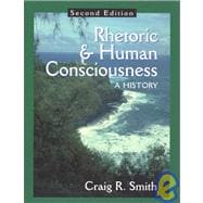 Rhetoric and Human Consciousness : A History