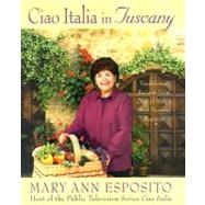 Ciao Italia in Tuscany : Traditional Recipes from One of Italy's Most Famous Regions