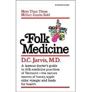 Folk Medicine A New England Almanac of Natural Health Care from a Noted Vermont Country Doctor