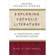 Exploring Catholic Literature A Companion and Resource Guide