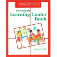 The Complete Learning Center Book/an Illustrated Guide for 32 Different Early Childhood Learning Centers