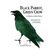 Black Parrot, Green Crow: A Collection of Short Fiction
