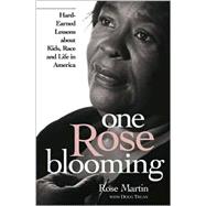 One Rose Blooming : Hard-Earned Lessons about Kids, Race, and Life in America