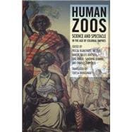 Human Zoos Science and Spectacle in the Age of Empire