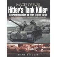 Hitler's Tank Killer : Sturmgeschuuml;tz at War 1940 ndash; 1945