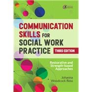 Communication Skills for Social Work Practice Restorative and Strength-based Approaches