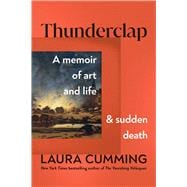 Thunderclap A Memoir of Art and Life and Sudden Death