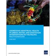 Addressing Menstrual Health in Urban, Water, and Sanitation Interventions in the Pacific Practitioner Guide