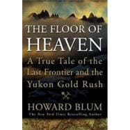 The Floor of Heaven: A True Tale of the American West and the Yukon Gold Rush