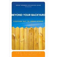 Beyond Your Backyard: Stepping Out to Serve Others: Group Member Discussion Guide
