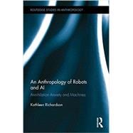An Anthropology of Robots and AI: Annihilation Anxiety and Machines