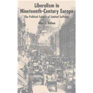 Liberalism in Nineteenth-Century Europe The Political Culture of Limited Suffrage