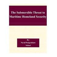 The Submersible Threat to Maritime Homeland Security