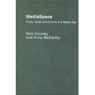 MediaSpace: Place, Scale and Culture in a Media Age