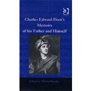Charles Edward Horn's Memoirs of His Father and Himself