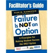 Facilitator's Guide to Failure Is Not an Option : Six Principles for Making Student Success the Only Option