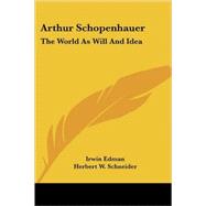 Arthur Schopenhauer: The World As Will and Idea
