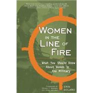 Women in the Line of Fire What You Should Know About Women in the Military