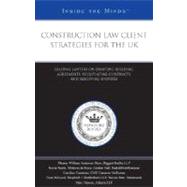 Construction Law Client Strategies for the UK: Leading Lawyers on Drafting Building Agreements, Negotiating Contracts, and Resolving Disputes