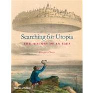 Searching for Utopia The History of an Idea
