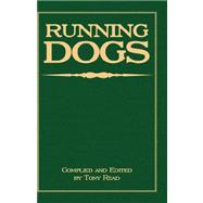 Running Dogs, Or Dogs That Hunt By Sight: The Early History, Origins, Breeding & Management of Greyhounds, Whippets, Irish Wolfhounds, Deerhounds, Borzoi and Other Allied Eastern Hounds