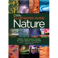 National Geographic Illustrated Guide to Nature From Your Back Door to the Great Outdoors