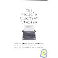 The World's Shortest Stories: Murder, Love, Horror, Suspense, All This and Much More in the Most Amazing Short Stories Ever Written, Each One Just 55 Words Long