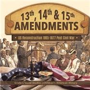 13th, 14th & 15th Amendments: US Reconstruction 1865-1877 Post Civil War | Grade 5 Social Studies | Children's American History