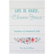 Life is hard...Choose Jesus