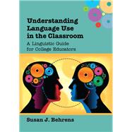 Understanding Language Use in the Classroom A Linguistic Guide for College Educators