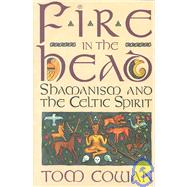 Fire in the Head : Shamanism and the Celtic Spirit