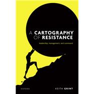 A Cartography of Resistance Leadership, Management, and Command