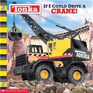 Tonka If I Could Drive A Crane,9780439341745