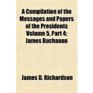 A Compilation of the Messages and Papers of the Presidents Volume 5, Part 4