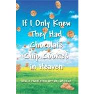 If I Only Knew They Had Chocolate Chip Cookies in Heaven